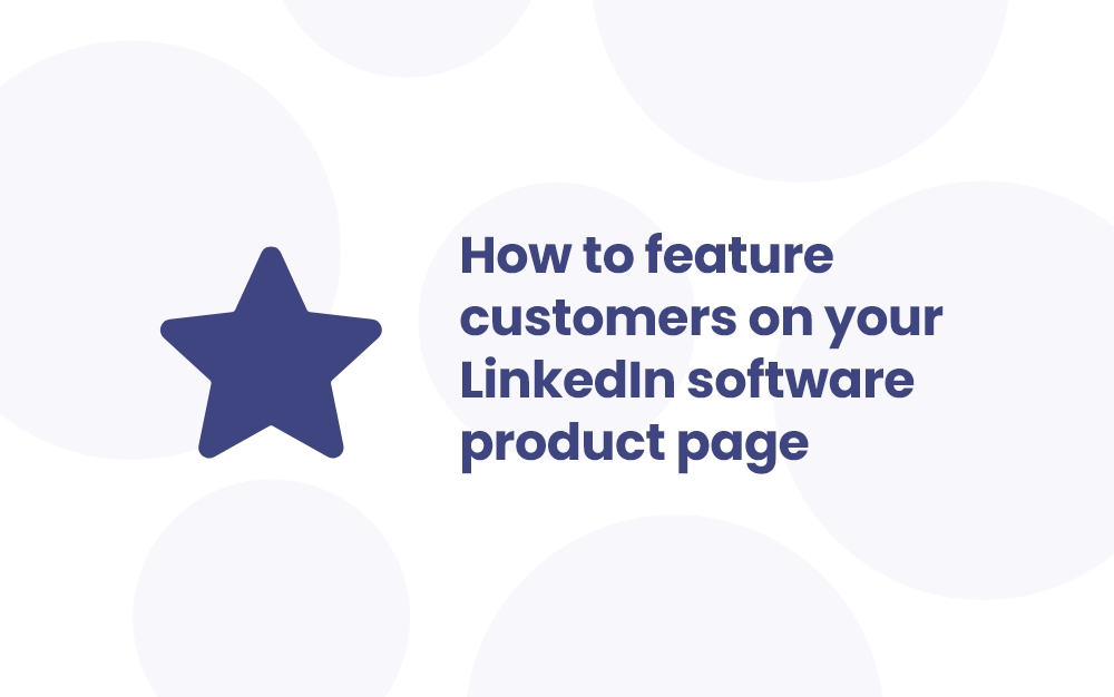 You are currently viewing How to feature customers on your LinkedIn software product page