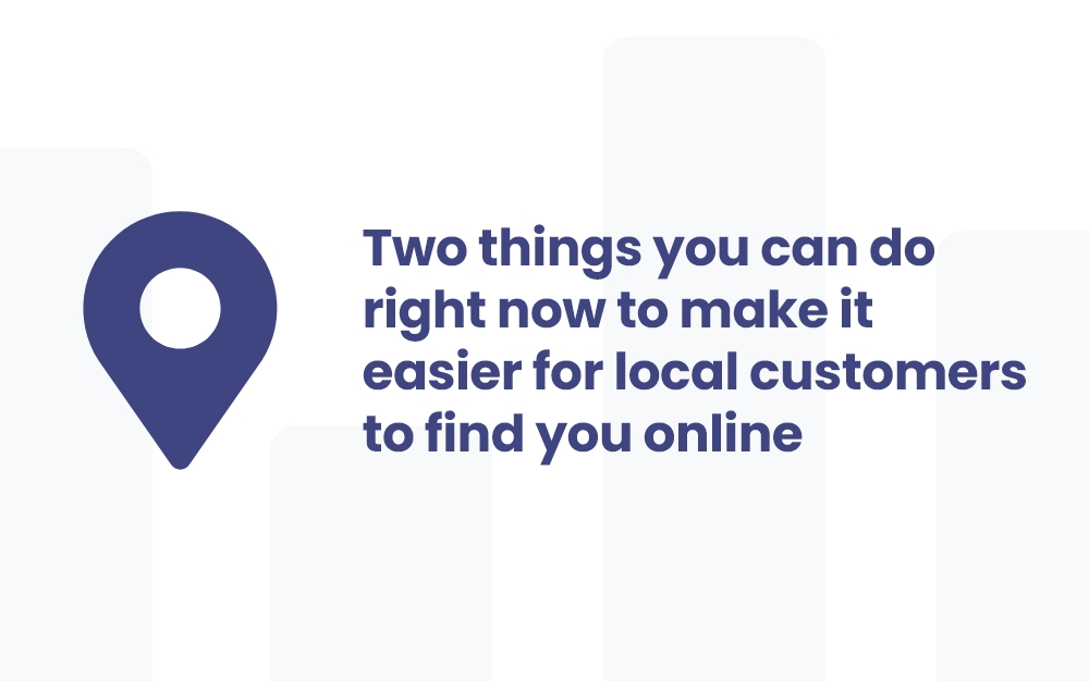 Two things you can do right now to make it easier for local customers to find you online blog cover image with location pin