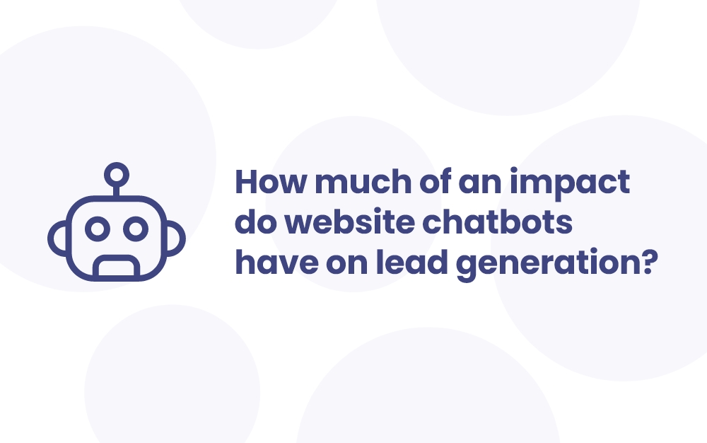 Blog cover image for 'How much of an impact do website chatbots have on lead generation?'