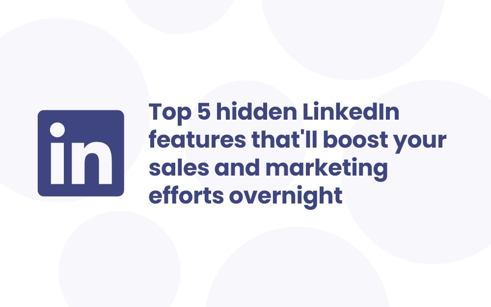 Cover image for the blog 'Top 5 hidden LinkedIn features that'll boost your sales and marketing efforts overnight'